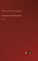 Catalogue of Canadian plants: Part. VI 3385309484 Book Cover