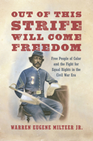 Out of This Strife Will Come Freedom: Free People of Color and the Fight for Equal Rights in the Civil War Era 1469694999 Book Cover