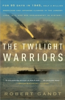 The Twilight Warriors: The Deadliest Naval Battle of World War II and the Men Who Fought It 0767932420 Book Cover