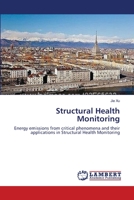 Structural Health Monitoring: Energy emissions from critical phenomena and their applications in Structural Health Monitoring 3659177229 Book Cover