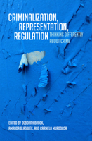 Criminalization, Representation, Regulation: Thinking Differently about Crime 1442607106 Book Cover