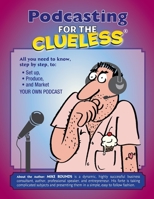 Podcasting for the Clueless: How to create and Market a Podcast for FREE 1092975152 Book Cover