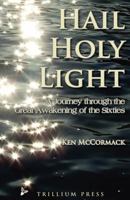 Hail, Holy Light: A Journey Through the Great Awakening of the Sixties 1439286000 Book Cover