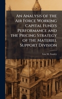 An Analysis of the Air Force Working Capital Fund's Performance and the Pricing Strategy of the Materiel Support Division 1025128230 Book Cover