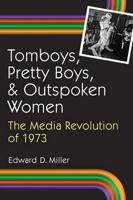 Tomboys, Pretty Boys, and Outspoken Women: The Media Revolution of 1973 0472034618 Book Cover