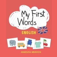 My First Words: English: Teach Your Kids Their First Words in English 1792727496 Book Cover