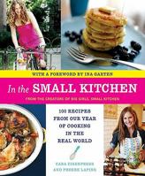 In the Small Kitchen: 100 Recipes from Our Year of Cooking in the Real World 0061998249 Book Cover