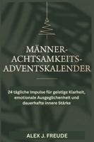 MÄNNER ACHTSAMKEITS ADVENTSKALENDER: 24 tägliche Impulse für geistige Klarheit, emotionale Ausgeglichenheit und dauerhafte innere Stärke (German Edition) B0G56LQBFP Book Cover
