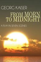 From Morn to Midnight; a Play in Seven Scenes 1434426815 Book Cover