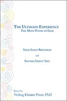 The Ultimate Experience: The Many Paths to God, Your Space Brothers and Sisters Greet You! Book Six 1425163025 Book Cover