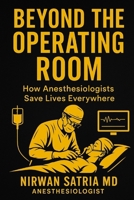 Beyond the Operating Room: How Anesthesiologists Save Lives Everywhere B0FNLJGMLT Book Cover