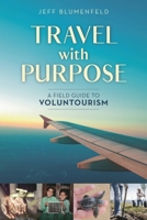 Travel with Purpose: A Field Guide to Voluntourism 1538115328 Book Cover