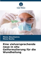 Eine vielversprechende neue in situ Gelformulierung für die Wundheilung 6205656434 Book Cover