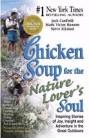 Chicken Soup for the Nature Lover's Soul: Inspiring Stories of Joy, Insight and Adventure in the Great Outdoors (Canfield, Jack) 0757301460 Book Cover