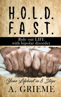 H.O.L.D. F.A.S.T - Ride out LIFE with Bipolar Disorder: Your Lifeboat in 8 Steps 1958518786 Book Cover