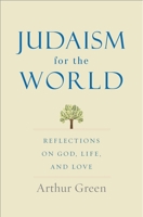Judaism for the World: Reflections on God, Life, and Love 0300249985 Book Cover