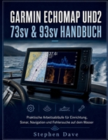 GARMIN ECHOMAP UHD2 73sv & 93sv HANDBUCH: Praktische Arbeitsabläufe für Einrichtung, Sonar, Navigation und Fehlersuche auf dem Wasser (German Edition) B0HHKDJZG7 Book Cover
