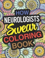 How Neurologists Swear Coloring Book: Neurologist Coloring Book For Adults 1713471663 Book Cover