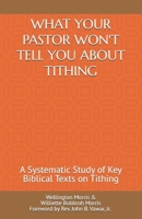 WHAT YOUR PASTOR WON'T TELL YOU ABOUT TITHING: A Systematic Study of Key Biblical Texts on Tithing B0FJ8VFBH3 Book Cover