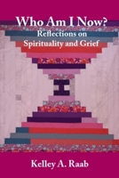 Who Am I Now? Reflections on Spirituality and Grief B0FMVRJR8R Book Cover