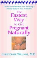 The Fastest Way to Get Pregnant Naturally: The Latest Information on Conceiving a Healthy Baby on Your Timetable 1401308708 Book Cover