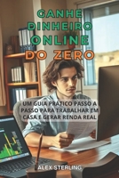 GANHE DINHEIRO ONLINE DO ZERO: Guia prático passo a passo. Métodos comprovados para trabalhar em casa e gerar renda Estratégias comprovadas para trabalhar em casa e gerar renda passiva B0FV2SG854 Book Cover
