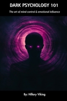 DARK PSYCHOLOGY 101: The Art of Mind Control & Emotional Influence B0F19C4VTY Book Cover