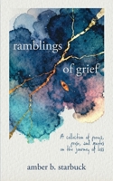 Ramblings of Grief: A collection of poems, prose, and quotes on the journey of loss B0GT5SYGCH Book Cover