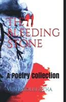 The Bleeding Stone: A Poetry Collection 1649519125 Book Cover