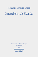 Gottesdienst Als Skandal: Eine Kreuzestheologische Fundamentalliturgik (Hermeneutische Untersuchungen Zur Theologie, 85) 3161596498 Book Cover