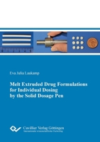 Melt Extruded Drug Formulations for Individual Dosing by the Solid Dosage Pen 3954049392 Book Cover