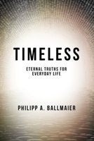 Timeless: Eternal Truths for Everyday Life 1670940284 Book Cover