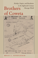 Brothers of Coweta: Kinship, Empire, and Revolution in the Eighteenth-Century Muscogee World 164336202X Book Cover