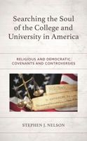 Searching the Soul of the College and University in America: Religious and Democratic Covenants and Controversies 1793624232 Book Cover