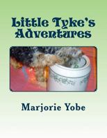 Little Tyke's Adventures: A Heartwarming Yorkie Puppy Story 1493793497 Book Cover