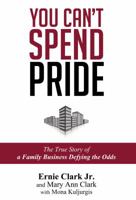 You Can't Spend Pride: The True Story of a Family Business Defying the Odds 0692225617 Book Cover