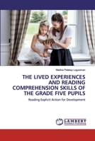THE LIVED EXPERIENCES AND READING COMPREHENSION SKILLS OF THE GRADE FIVE PUPILS: Reading Explicit Action for Development 6202514582 Book Cover