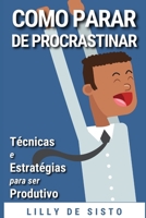 COMO PARAR DE PROCRASTINAR: TÉCNICAS E ESTRATÉGIAS PARA SER PRODUTIVO B0978598S3 Book Cover