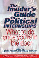 The Insider's Guide to Political Internships: What to Do Once You're in the Door 0813340160 Book Cover