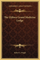 The Ojibwa Grand Medicine Lodge 1425305458 Book Cover
