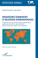 Paradigmes dominants et relations internationales :: Grands courants de pensée, espaces géopolitiques, applications de droit et nature d'acteurs dans ... (Géopolitique Mondiale) (French Edition) 2343190526 Book Cover