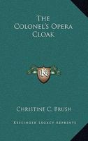 Colonels Opera Cloak (American Fiction Reprint Series) 0548498636 Book Cover