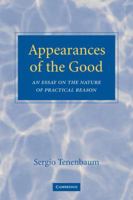 Appearances of the Good: An Essay on the Nature of Practical Reason 0521119812 Book Cover