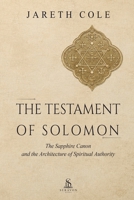 The Testament of Solomon: The Sapphire Canon and the Architecture of Spiritual Authority B0H9SJKBKK Book Cover