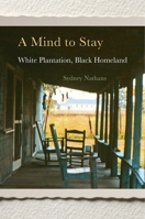 A Mind to Stay: White Plantation, Black Homeland 0674972147 Book Cover