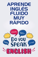 Aprende Inglés Fluido muy Rápido: Guía definitiva para Entender y Hablar naturalmente el Inglés | Pronombres Personales | Adjetivos en Inglés | ... en el Inglés (Libro) (Spanish Edition) B08BWGWHWS Book Cover