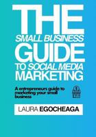 The Small Business Guide To Social Media Marketing: A Entrepreneurs Guide to Marketing Your Small Business 1792160046 Book Cover