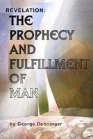 Revelation: The Prophecy and Fulfillment of Man 0984840605 Book Cover