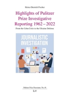 Highlights of Pulitzer Prize Investigative Reporting 1962-2022: From the Cuba Crisis to the Ukraine Defense (Pulitzer Prize Panorama) 3643917074 Book Cover