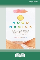 Mood Magick: Wellness Spells and Rituals to Find Balance in an Uncertain World [Standard Large Print 16 Pt Edition] 1038758726 Book Cover